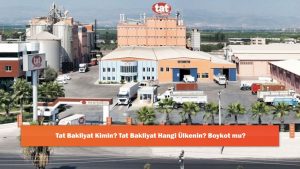 Tat Bakliyat Kimin? Tat Bakliyat Hangi Ülkenin? Boykot mu?